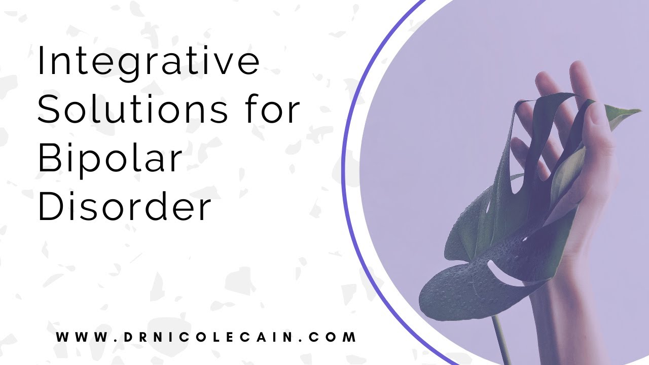 Natural, Integrative, Functional Medicine Solutions for Bipolar Disorder (testing & investigation)