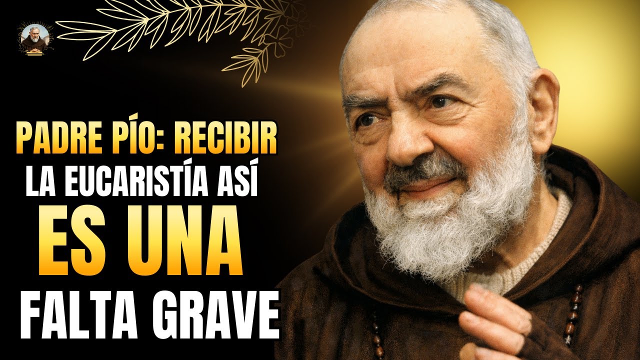 PADRE PÍO: RECIBIR LA EUCARISTÍA ASÍ ES UNA FALTA GRAVE