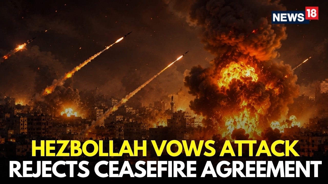 LIVE | Hezbollah Rejects Israel-Lebanon Ceasefire Agreement, Vows Large-Scale Attacks | N18G