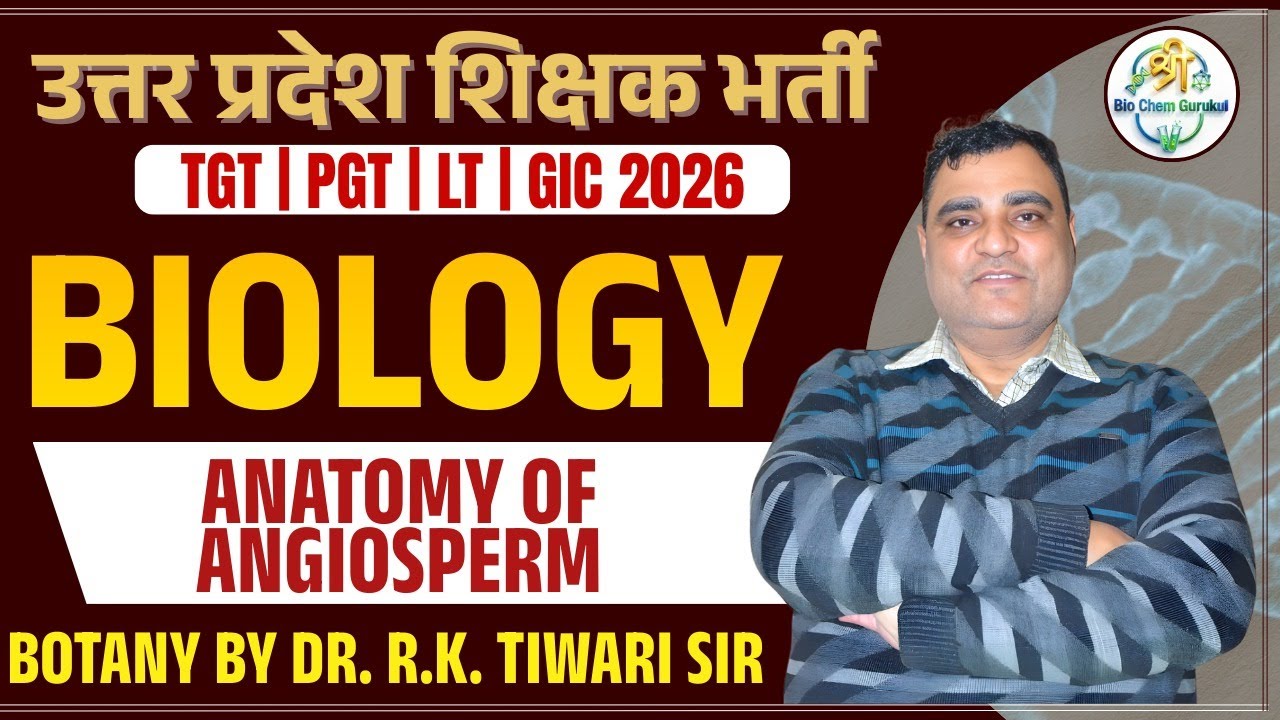 UP Teacher Bharti 2026 (Theory) | TGT / PGT / LT / GIC Biology – Angiosperm Anatomy