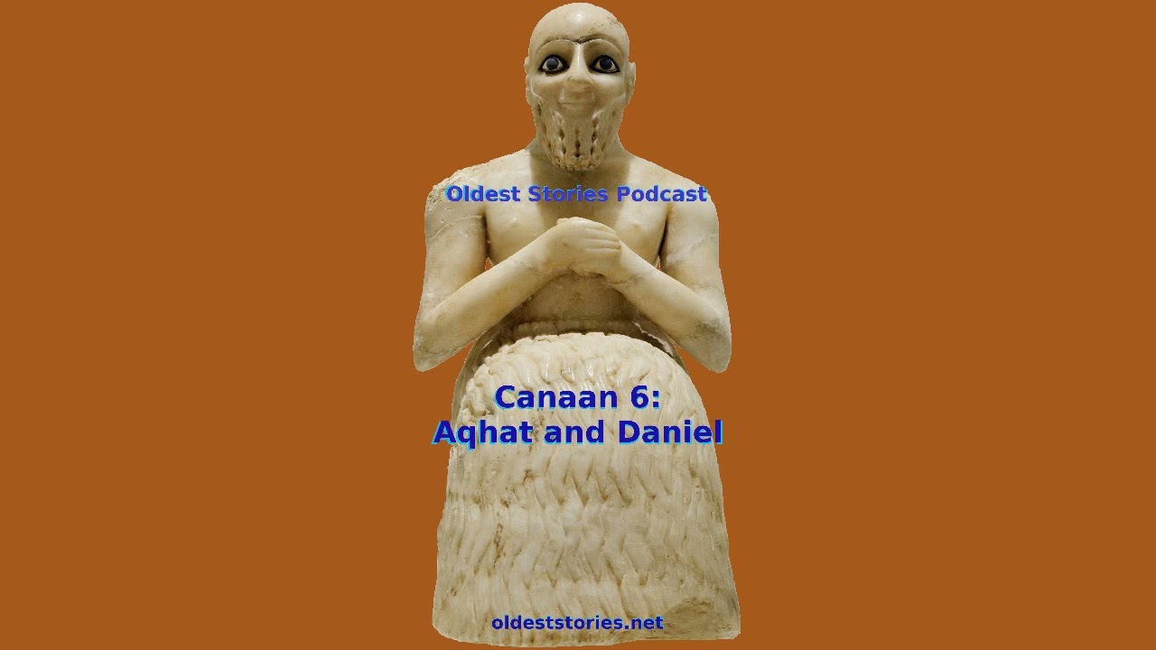 Canaan 6 - Aqhat and Daniel - Oldest Stories Podcast