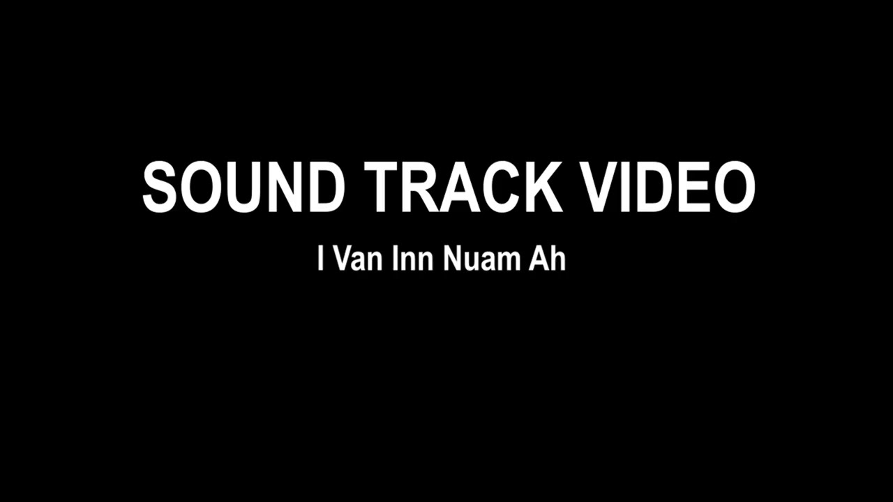 Sound Track Video - I Van Inn Nuam Ah
