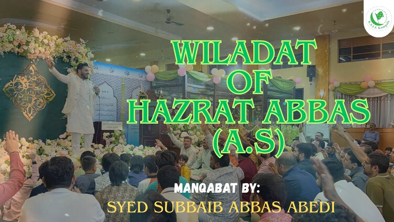 Wiladat-e-Hazrat Abbas (A.S.) | Ksij Kampala | Syed Subbaib Abbas Abedi