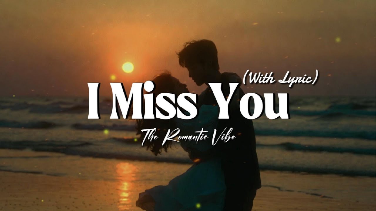 I Miss You - Beautiful Romantic Sweet Songs | Lyric Video 🎶💖