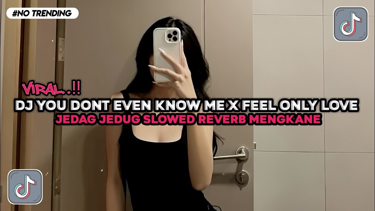 DJ YOU DONT EVEN KNOW ME X FEEL ONLY LOVE SLOWED REVERB MENGKANE VIRAL TIKTOK TERBARU 2026