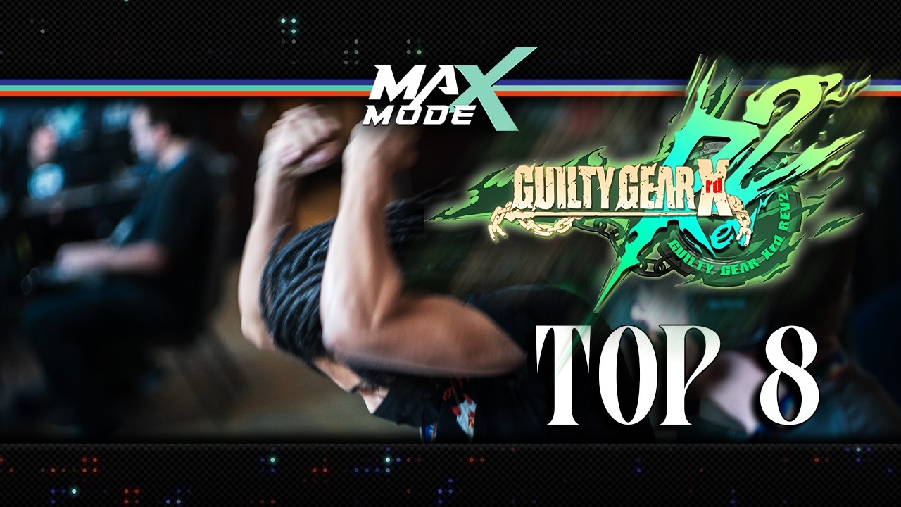 MAX MODE 2026 Guilty Gear Xrd REV2 Top 8