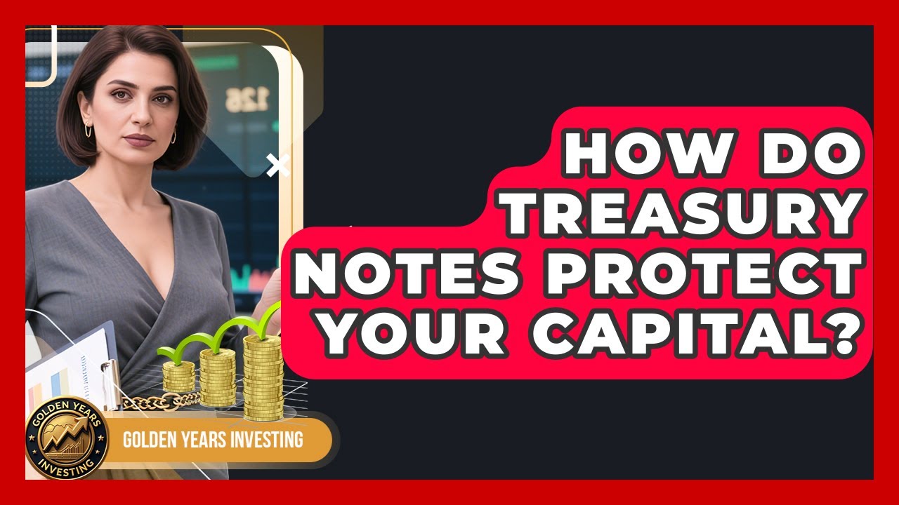 How Do Treasury Notes Protect Your Capital? - Golden Years Investing