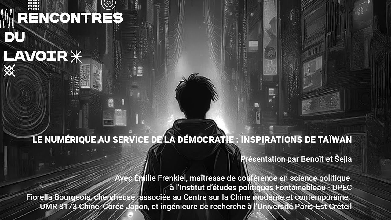 RENCONTRES DU LAVOIR #10 - LE NUMERIQUE AU SERVICE DE LA DEMOCRATIE : INSPIRATIONS DE TAÏWAN