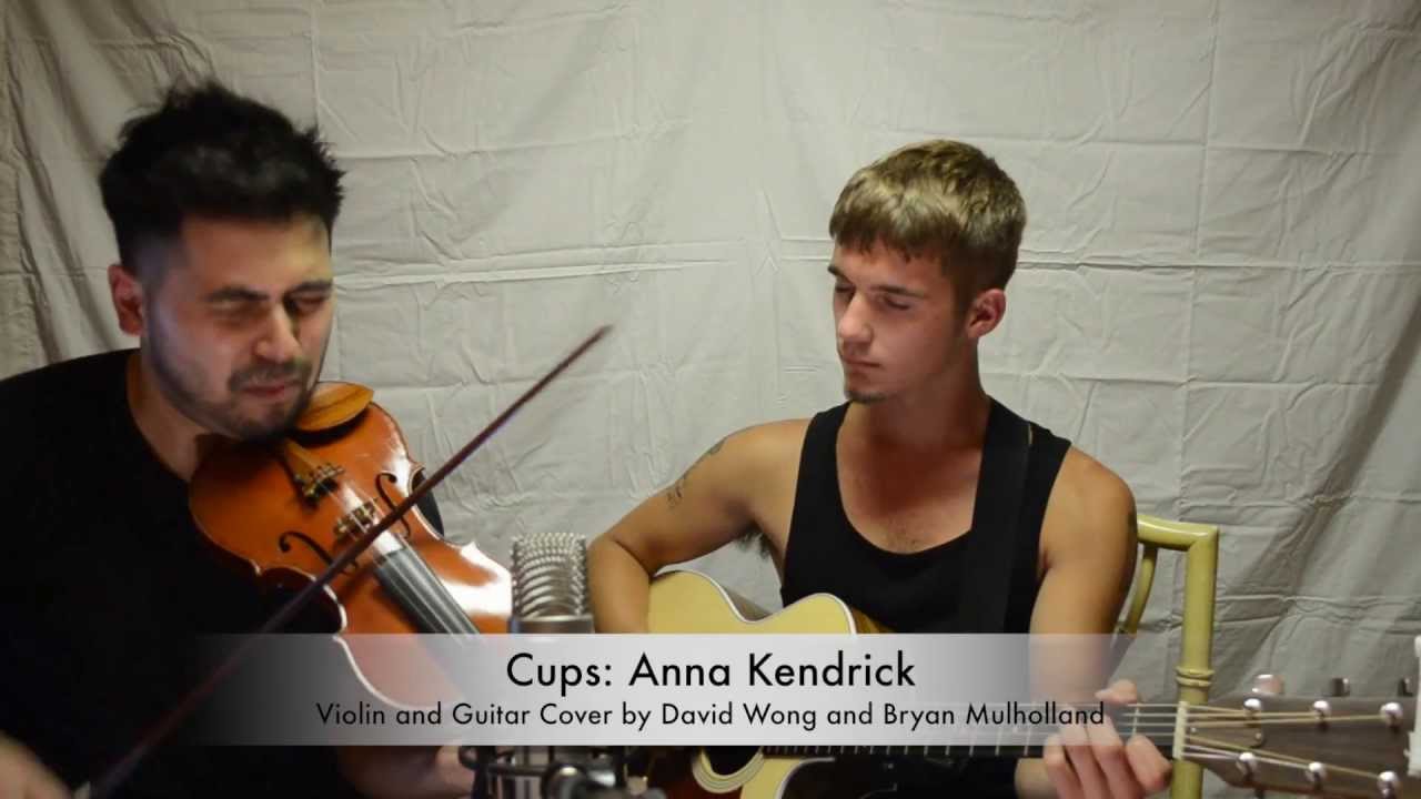 Cups - Anna Kendrick - (David Wong and Bryan Mulholland Violin and Guitar Cover)