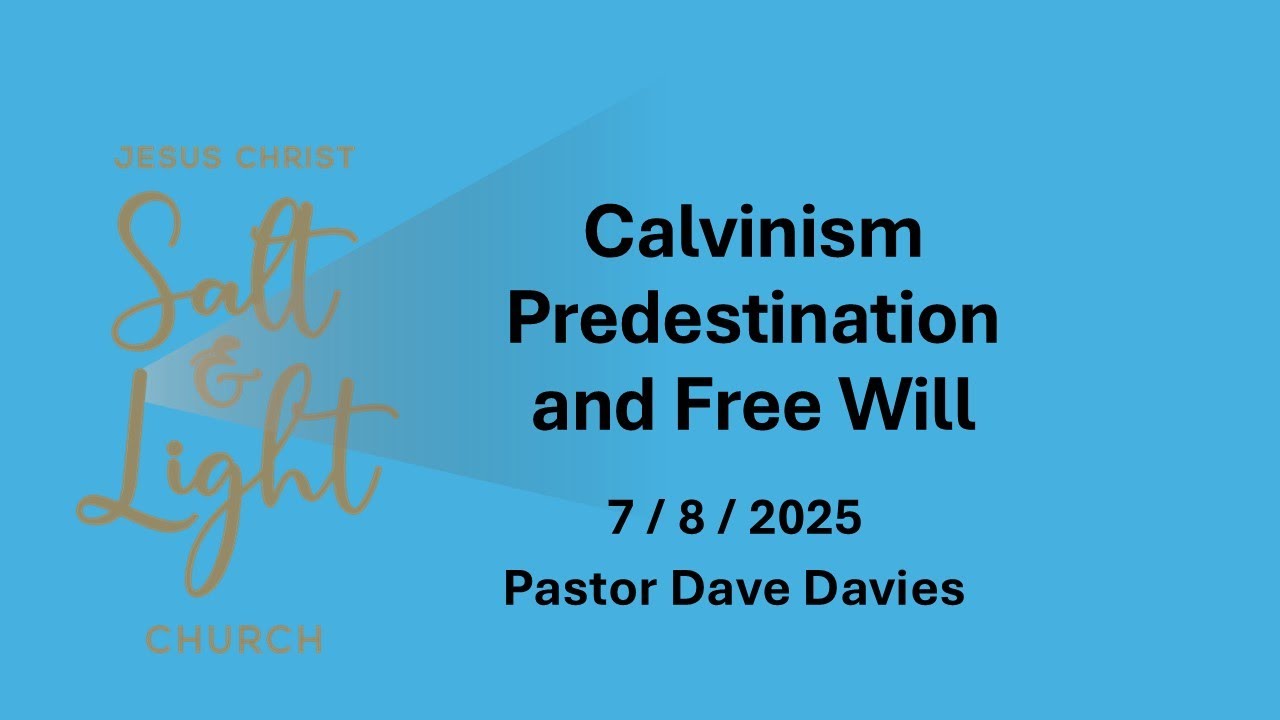 Calvinism, Predestination & Free Will,  Pastor Dave Davies
