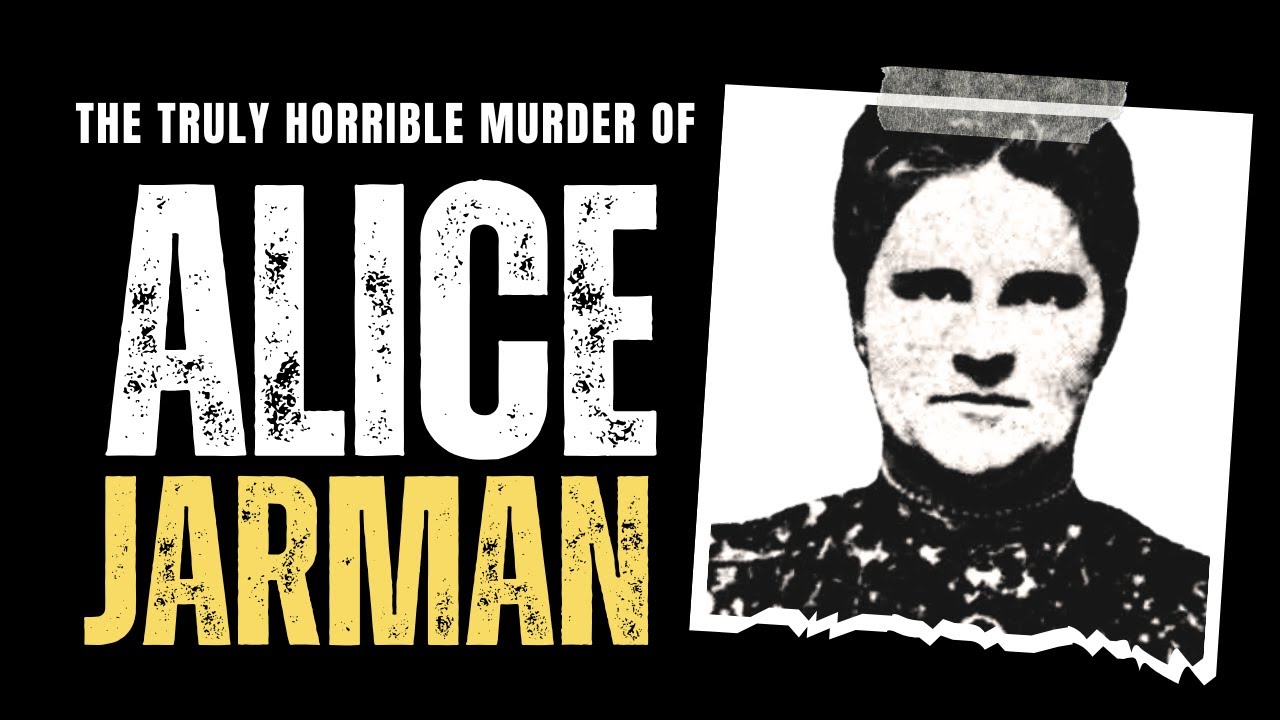 The Terrible And Shocking Murder Of Alice Jarman - 1915.