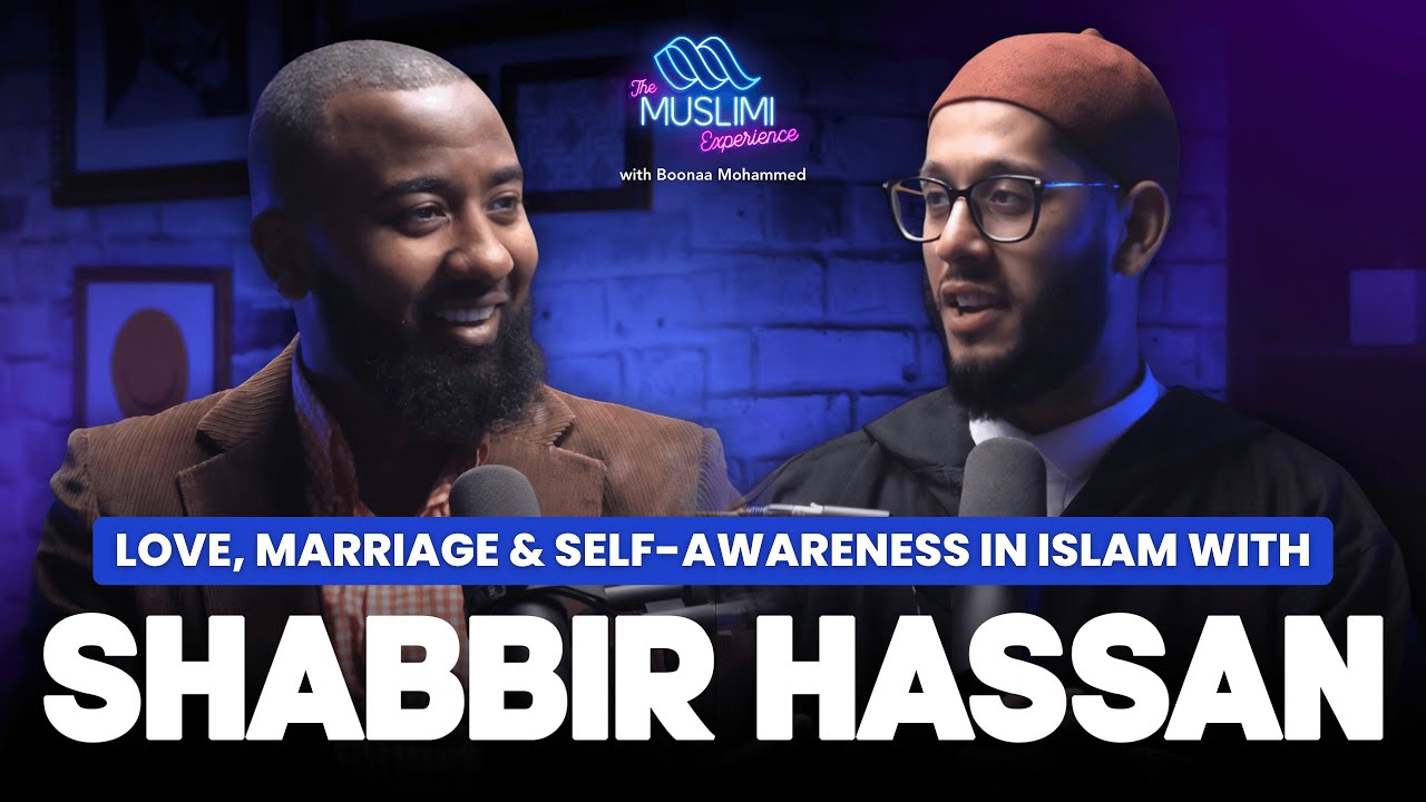 Shabbir Hassan on Love, Marriage & Self-Awareness in Islam | The Muslimi Experience