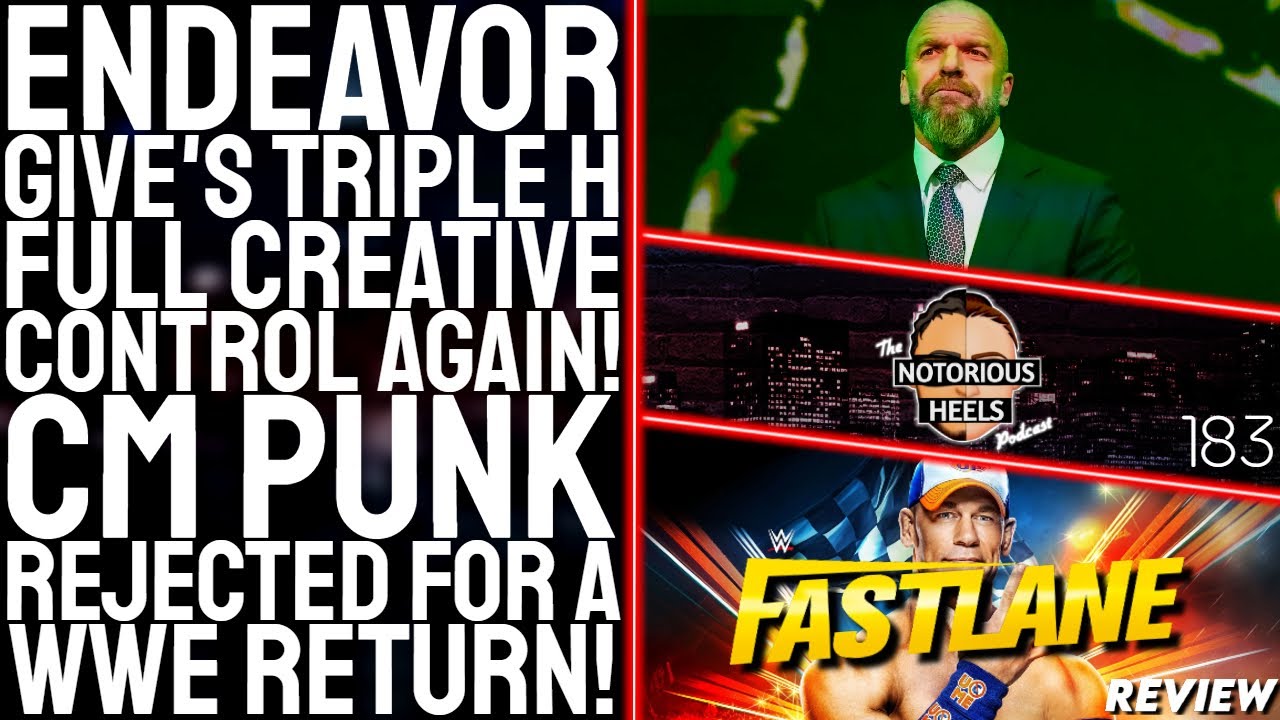 Triple H Get's Creative Control! WWE Denies CM Punk! FastLane Review! | Notorious Heels Podcast 183
