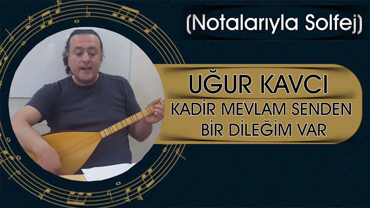 Kadir Mevlam Senden Bir Dileğim Var (Notalarıyla Solfej) - Uğur Kavcı