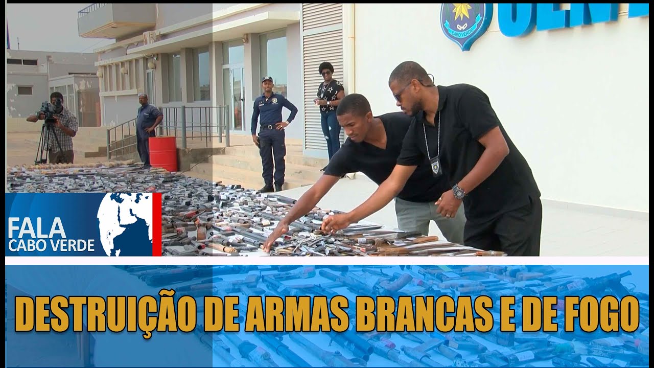 FALA CABO VERDE: DESTRUIÇÃO DE ARMAS BRANCAS E DE FOGO