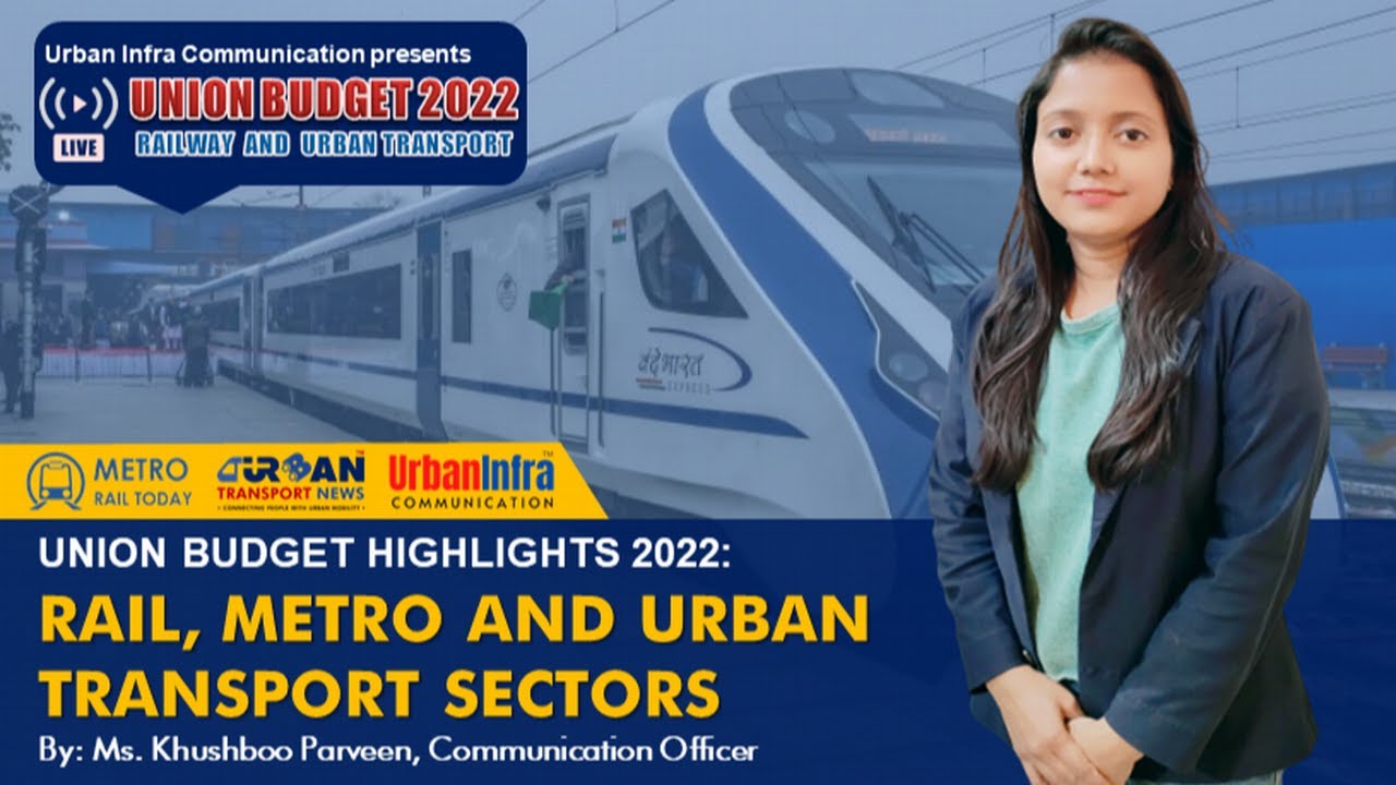 Union Budget 2022: Highlights for Rail, Metro & Urban Transport sectors