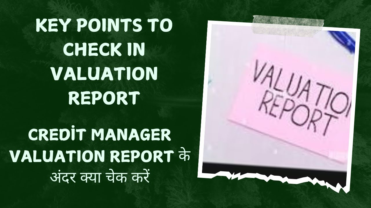 CREDIT MANAGER VALUATION REPORT के अंदर क्या चेक करें || KEY POINTS TO CHECK IN VALUATION REPORT