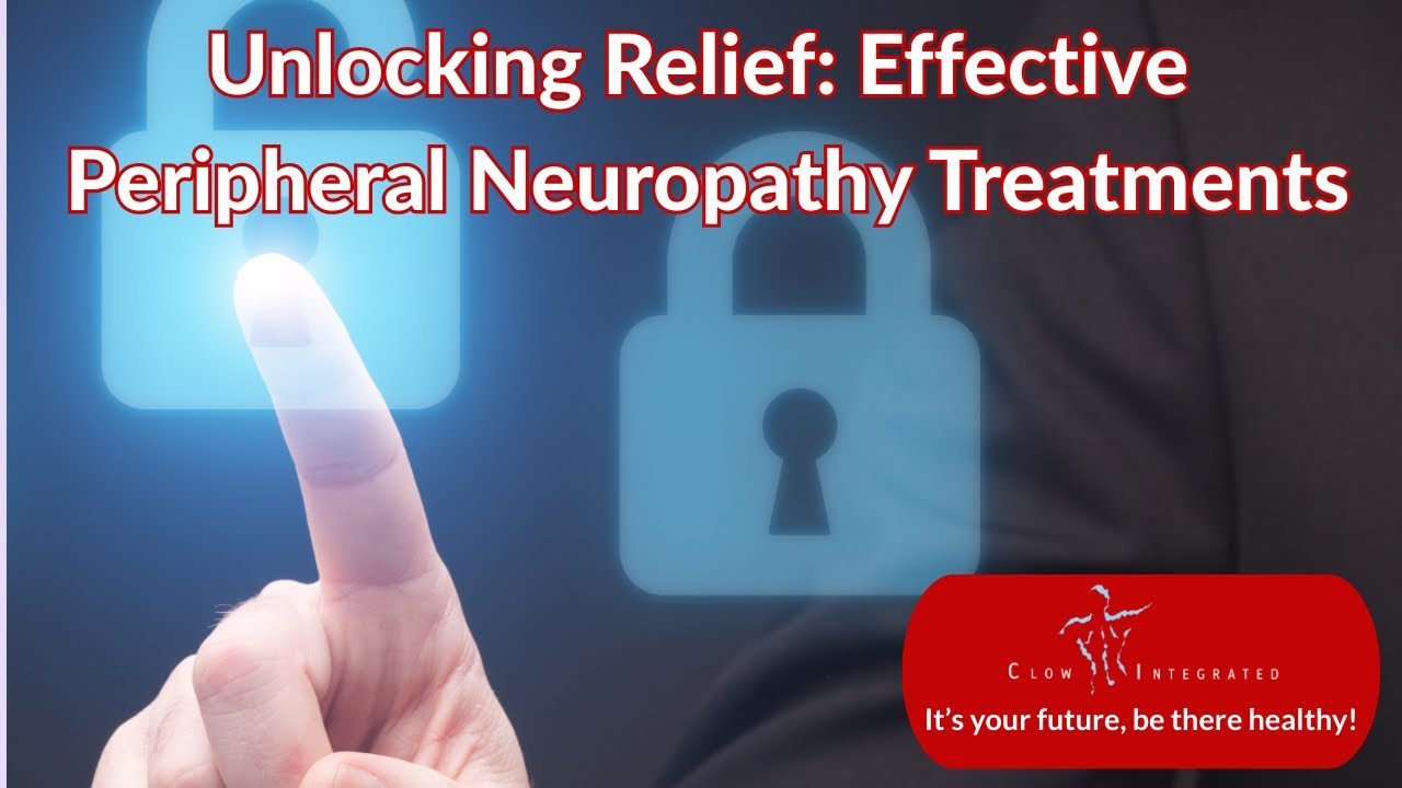 Clow Integrated Medical Center - Unlocking Relief: Effective Peripheral Neuropathy Treatments