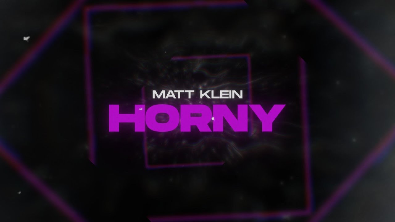 Matt Klein - Horny (Edit)