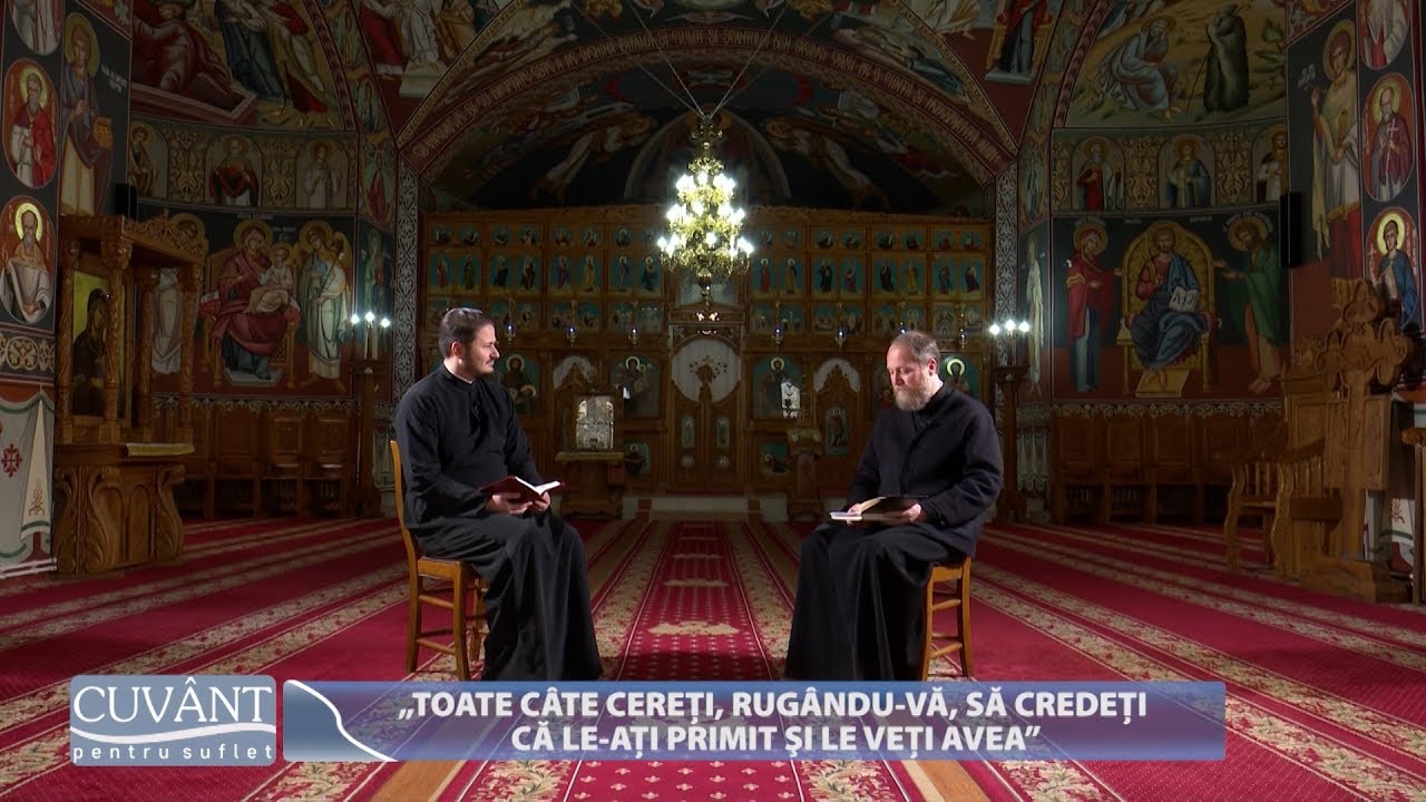 „Toate câte cereți, rugându vă, să credeți că le ați primit și le veți avea” (14 12 2018)