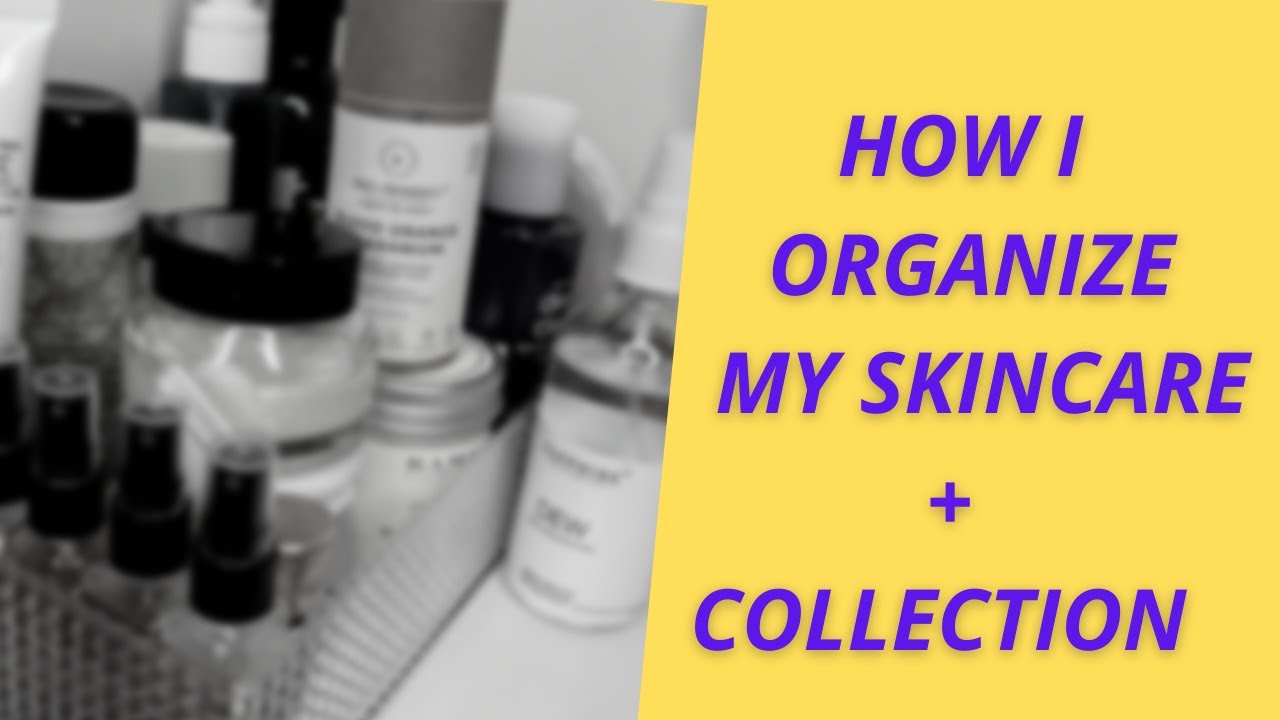 HOW I ORGANIZE MY SKINCARE + COLLECTION + MINI REVIEW | MAKEUPFASHIONREVIVAL #skincarecollection
