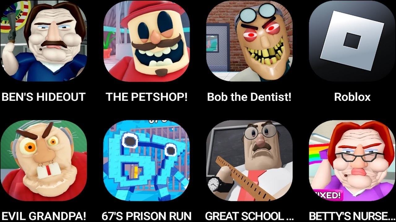 BEN'S HIDEOUT,the Petshop!,Bob the Dentist,Roblox,EVIL GRANDPA,67'S PRISON RUN,GREAT SCHOOL...---==
