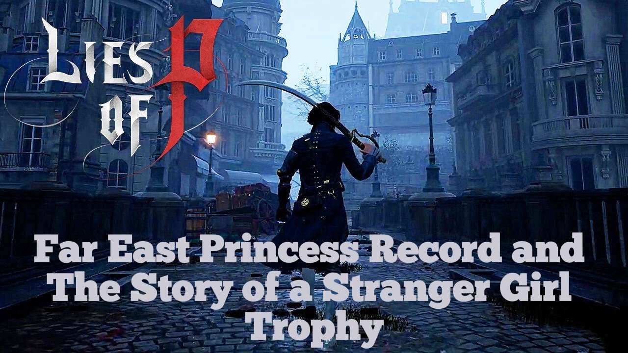 Lies of P – Far East Princess Record and The Story of a Stranger Girl Trophy (Updated)