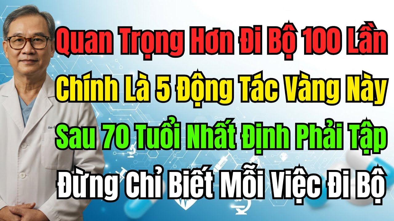 Sau 70 Tuổi, Đừng Chỉ Đi Bộ! Đây Mới Là 5 Bài Tập Quý Hơn Vàng Giúp Phòng Ngã, Sống Thọ.
