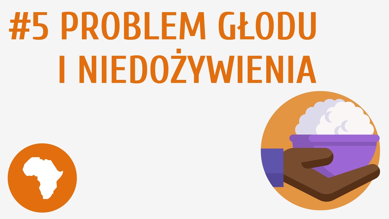 Problem głodu i niedożywienia #5 [ Wybrane problemy i regiony geograficzne Afryki ]