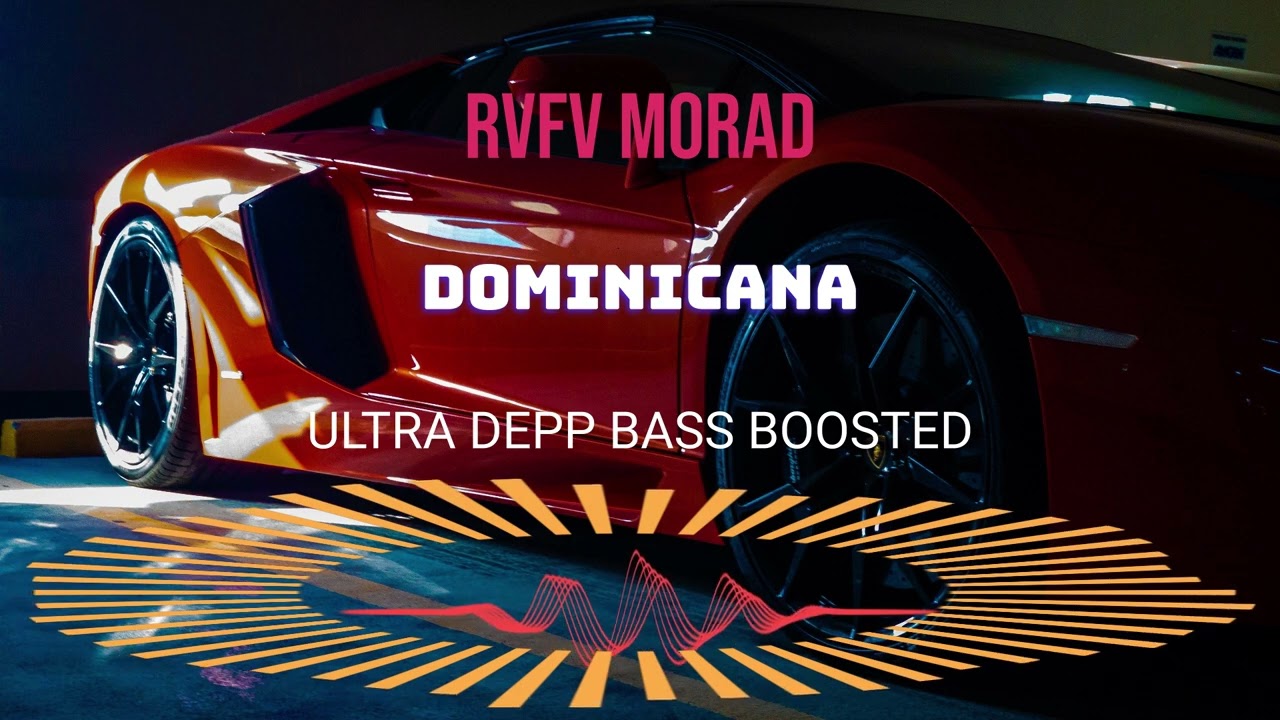 RVFV MORAD  - DOMINICANA BASS BOOSTED 1080p ULTRA DEEP CAR MUSIC