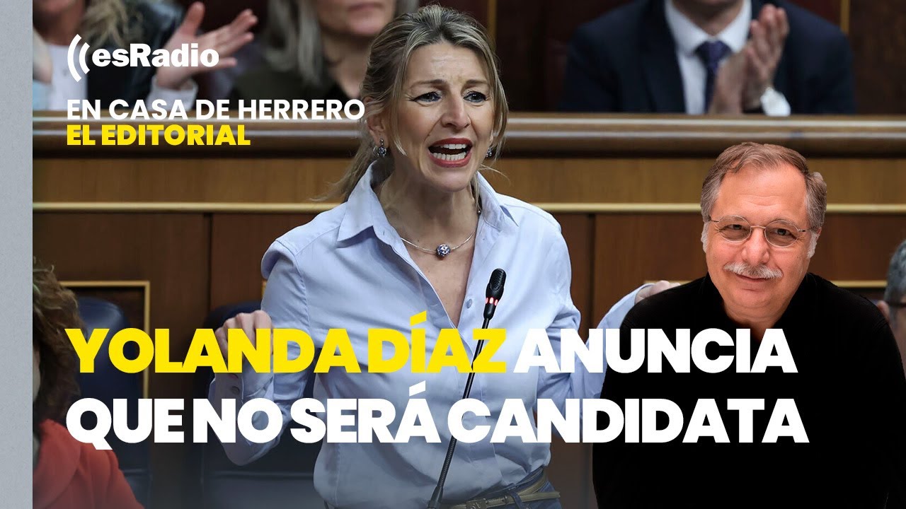 Editorial Luis Herrero: Yolanda Díaz anuncia que no será candidata