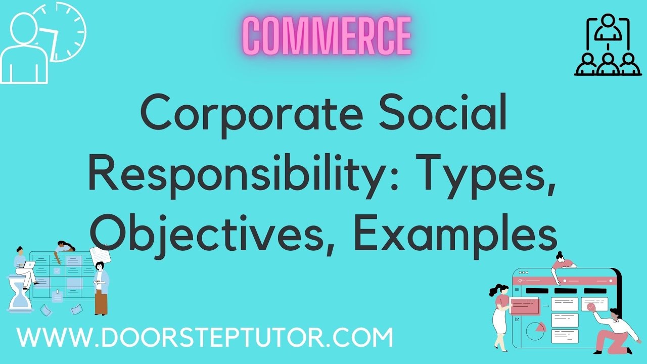 Corporate Social Responsibility: Types, Objectives, Examples | Commerce
