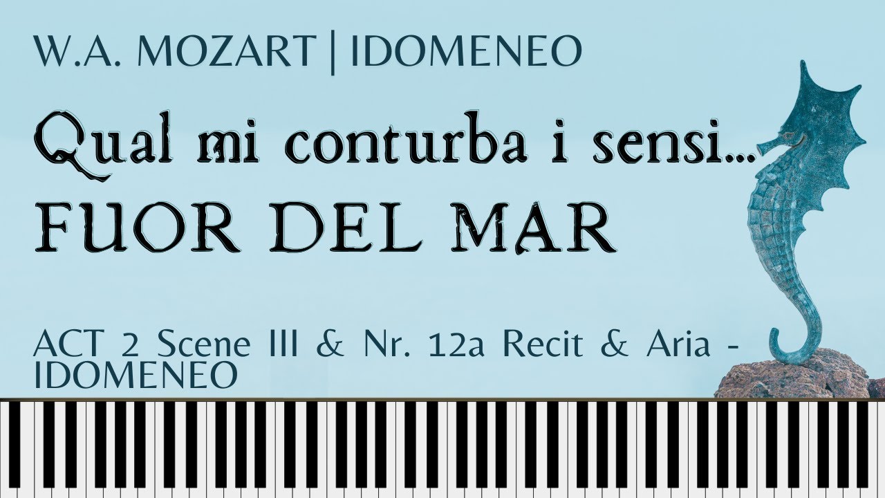 QUAL MI CONTURBA I SENSI ... FUOR DEL MAR (Mozart) 12a Idomeneo's Recit & Aria from IDOMENEO. Piano