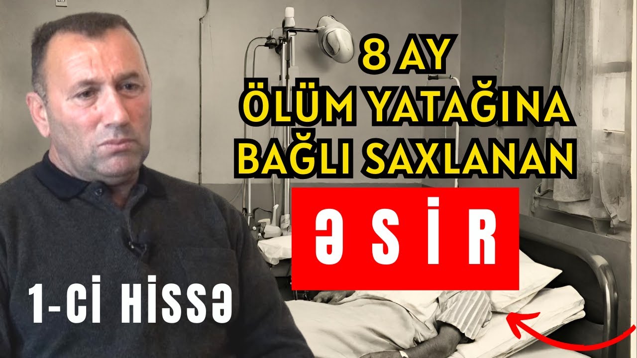 8 Ay Ölüm yatağında Qolu Bağlı Saxlanan  Əsir | 1-Cİ HİSSƏ | Rəhman Məlikli