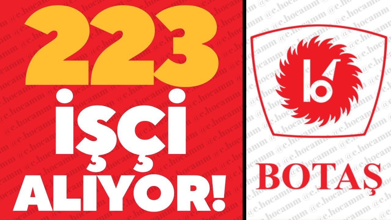 BOTAŞ FARKLI BRANŞLARDA 223 İŞ&Ccedil;İ ALACAK!