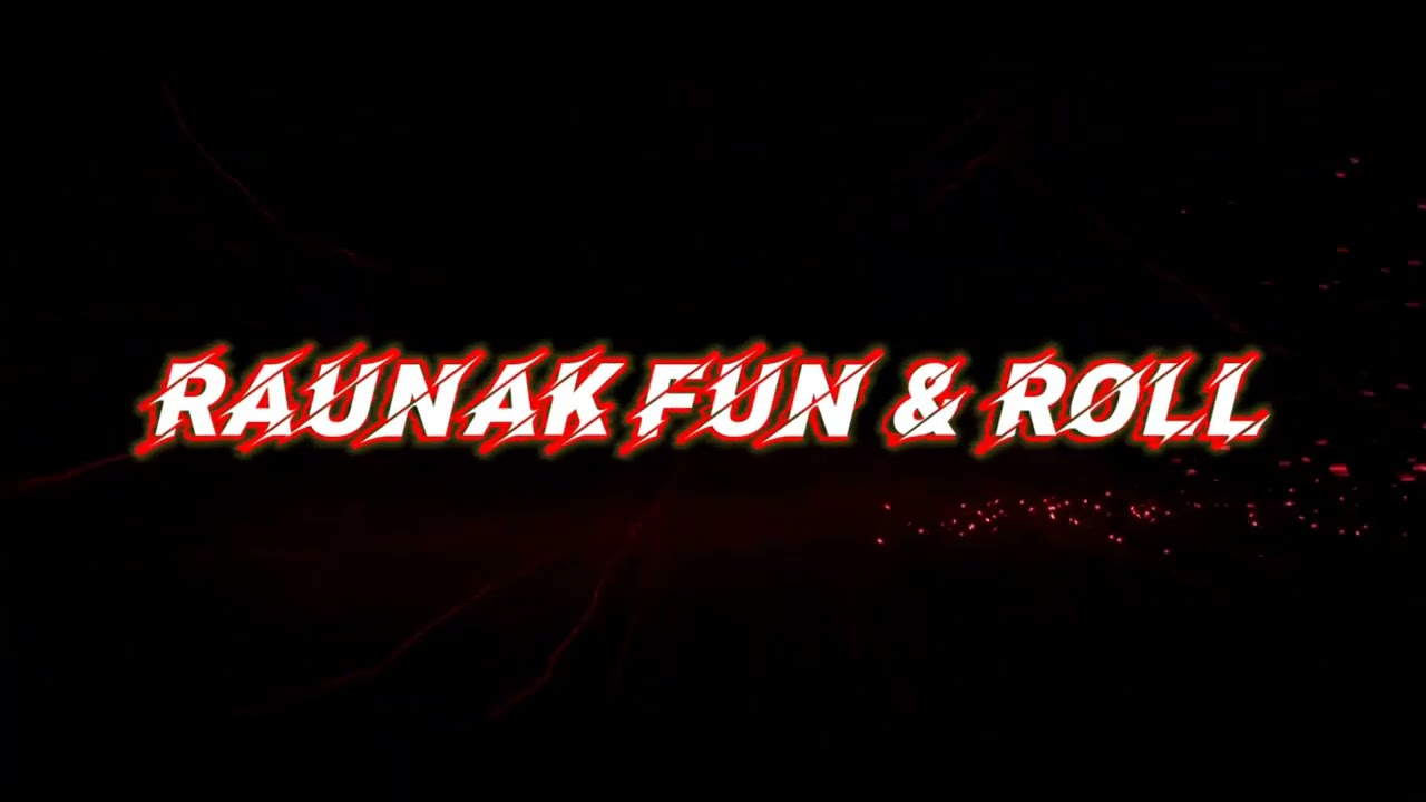 this is my channel name Raunak fun and roll