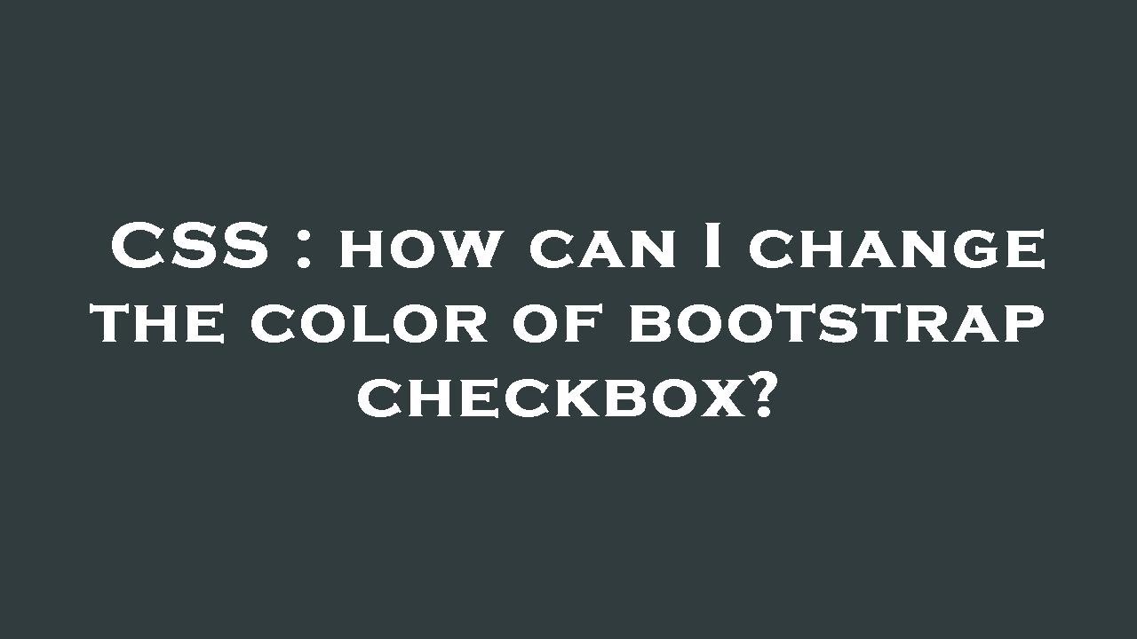 CSS : how can I change the color of bootstrap checkbox?