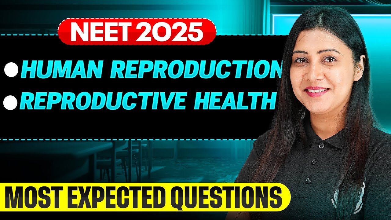 Human Reproduction & Reproductive Health || Most Important Questions for NEET 2025 🔥