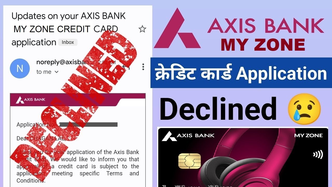 Axis Bank My Zone Credit Card  WE Regret to imform you your Application Declined Rejected  Soluction