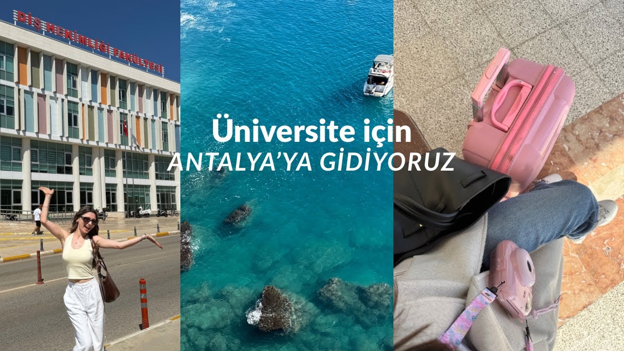 Üniversite için Antalya'ya gidiyorum...