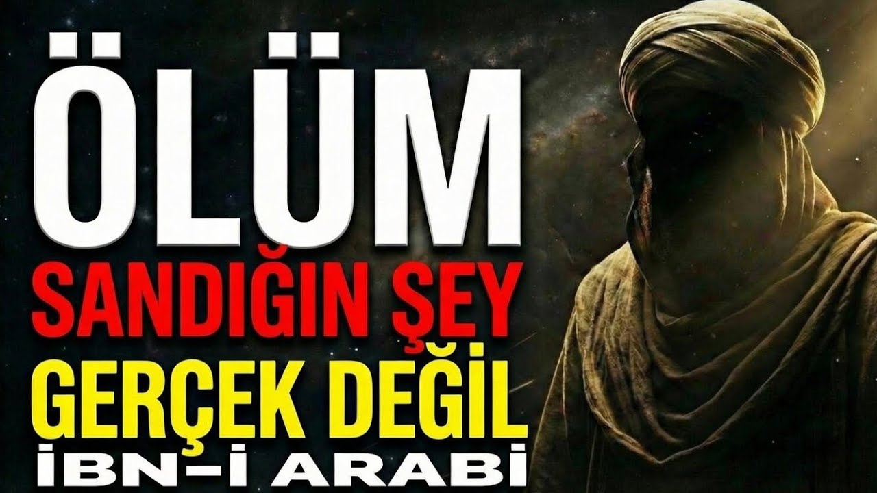 Ölüm Sandığın Şey Gerçek Değil | İbnü’l-Arabî ve Büyük Yüzleşme