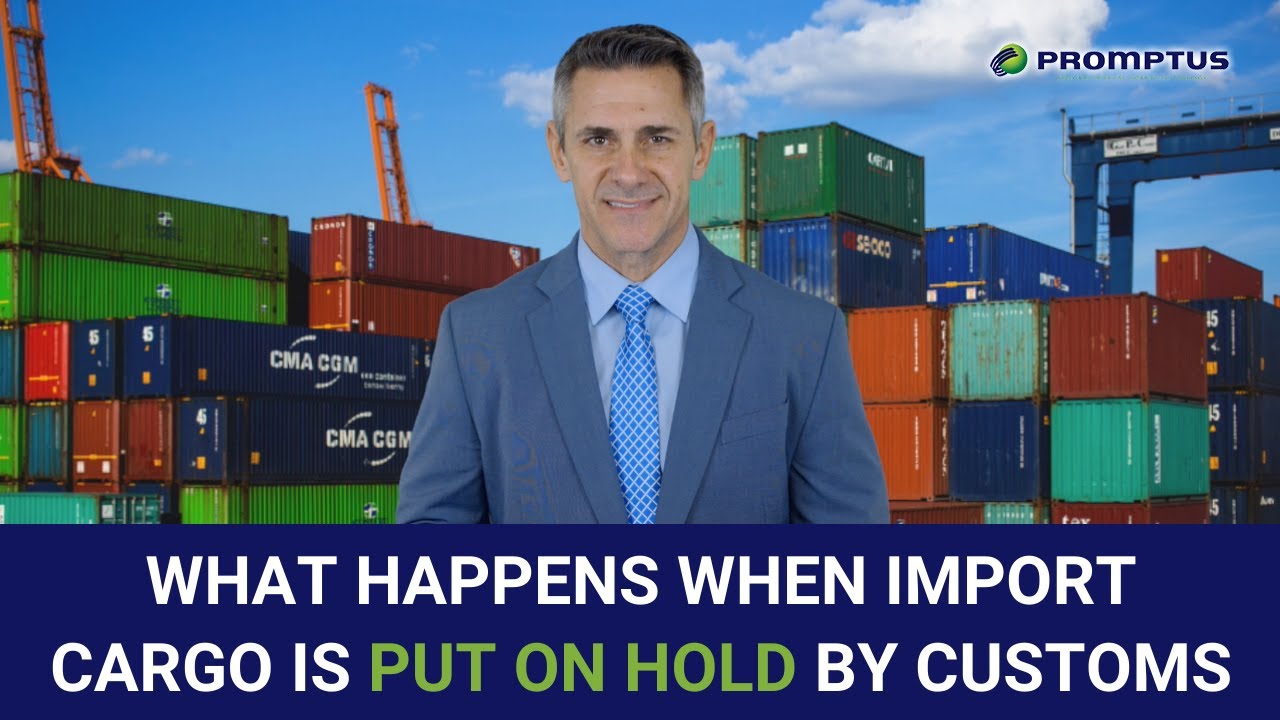 What Happens When Import Cargo Is Put on Hold by Customs