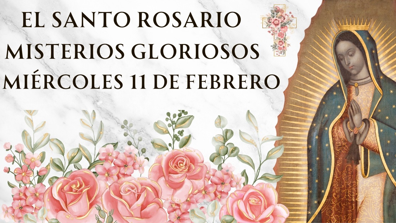 Santo Rosario con Letanías - Misterios Gloriosos de Miércoles 11 de Febrero