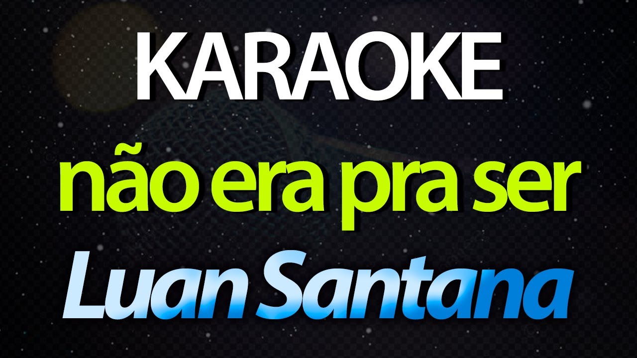 ⭐ Não Era Pra Ser (Não, Não, Não Ia Rolar) - Luan Santana (Karaokê Version) (Cover)