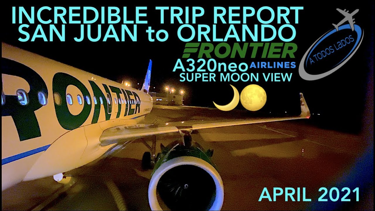 TRIP REPORT - SAN JUAN to ORLANDO - FRONTIER A320neo - SUPER MOON