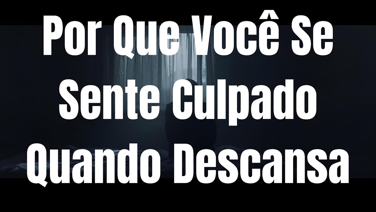 Por Que Você Se Sente Culpado Quando Descansa