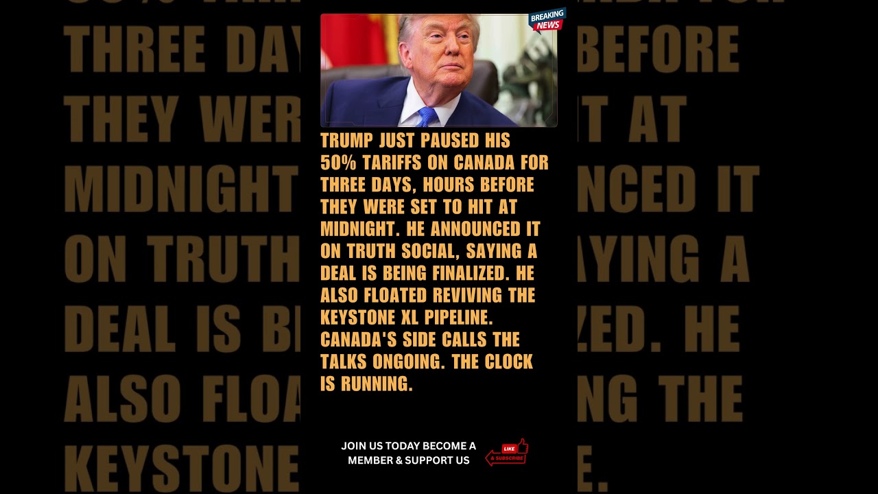 BREAKING: Trump Pauses 50% Canada Tariffs for Three Days as Trade Deal Nears Finalization