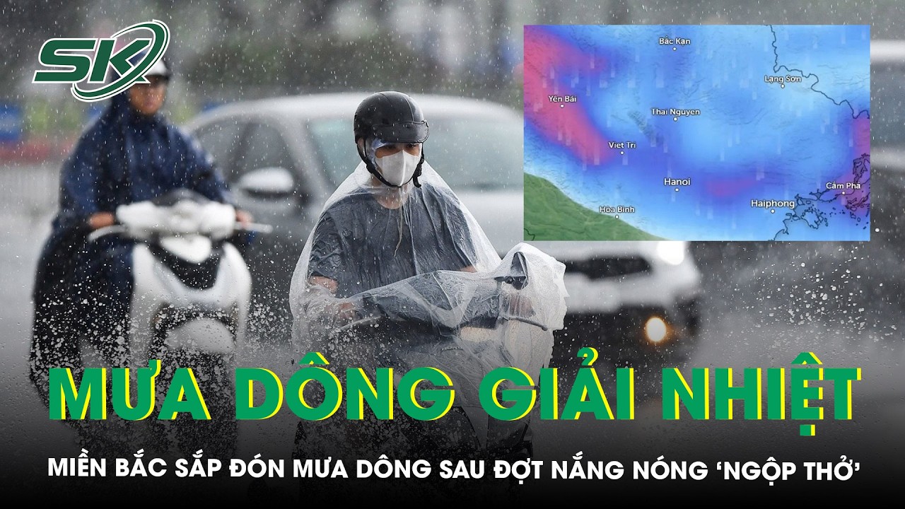 Miền Bắc sắp đ&oacute;n mưa d&ocirc;ng giải nhiệt sau đợt nắng n&oacute;ng &lsquo;ngộp thở&rsquo; hiếm gặp 10 năm qua | SKĐS