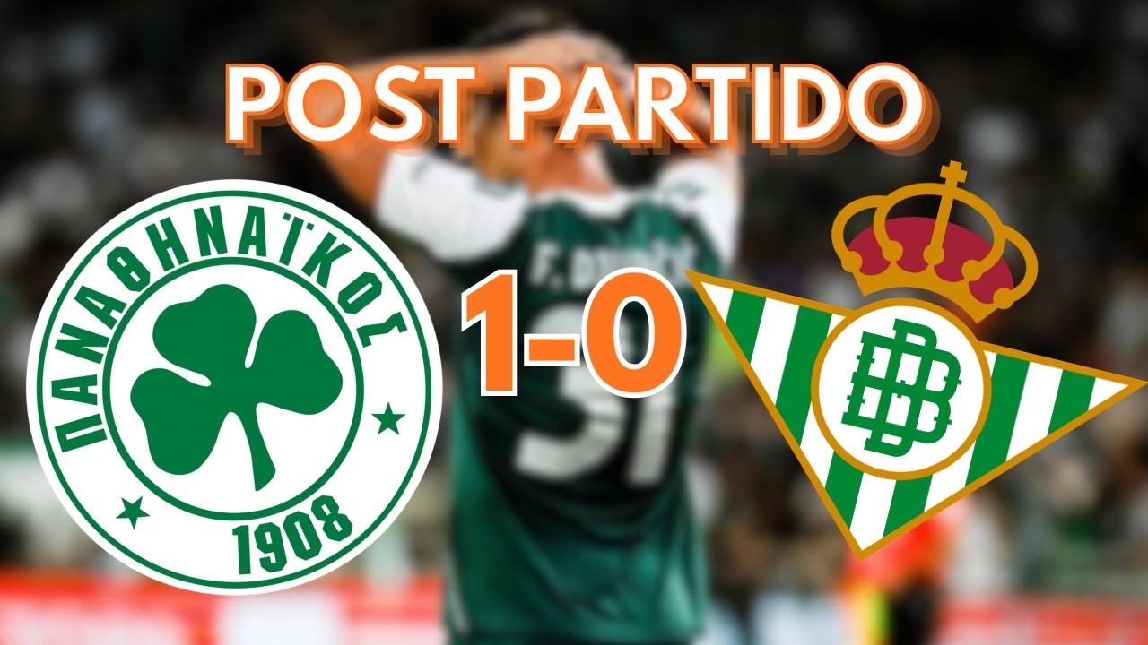 Post Partido Panathinaikos FC 1-0 Real Betis