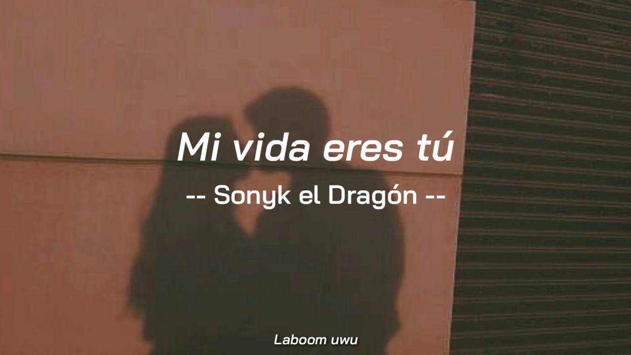 Sonyk El Dragon - Mi vida eres tu //Letra
